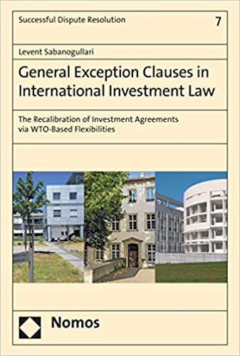 General Exception Clauses in International Investment Law: The Recalibration of Investment Agreements via WTO-Based Flexibilities - Orginal Pdf
